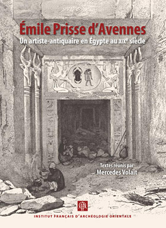 Émile Prisse d’Avennes. Un artiste-antiquaire en Égypte au XIXe siècle