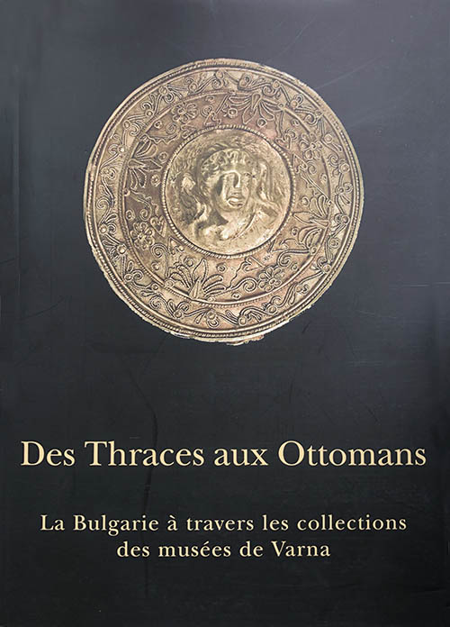 Des Thraces aux Ottomans. La Bulgarie à travers les collections des musées de Varna