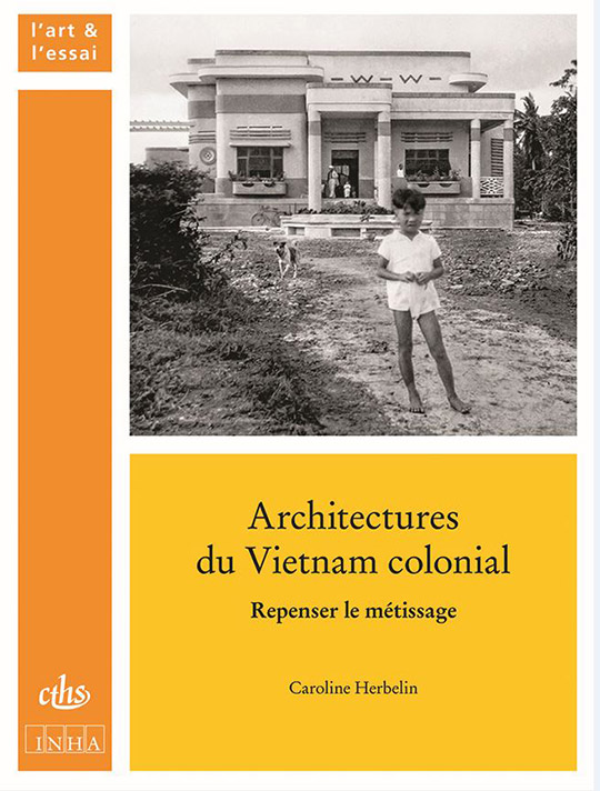 Architectures du Vietnam colonial. Repenser le métissage