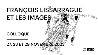 Colloque l Façons de regarder, manières d’interpréter. François Lissarrague et les images