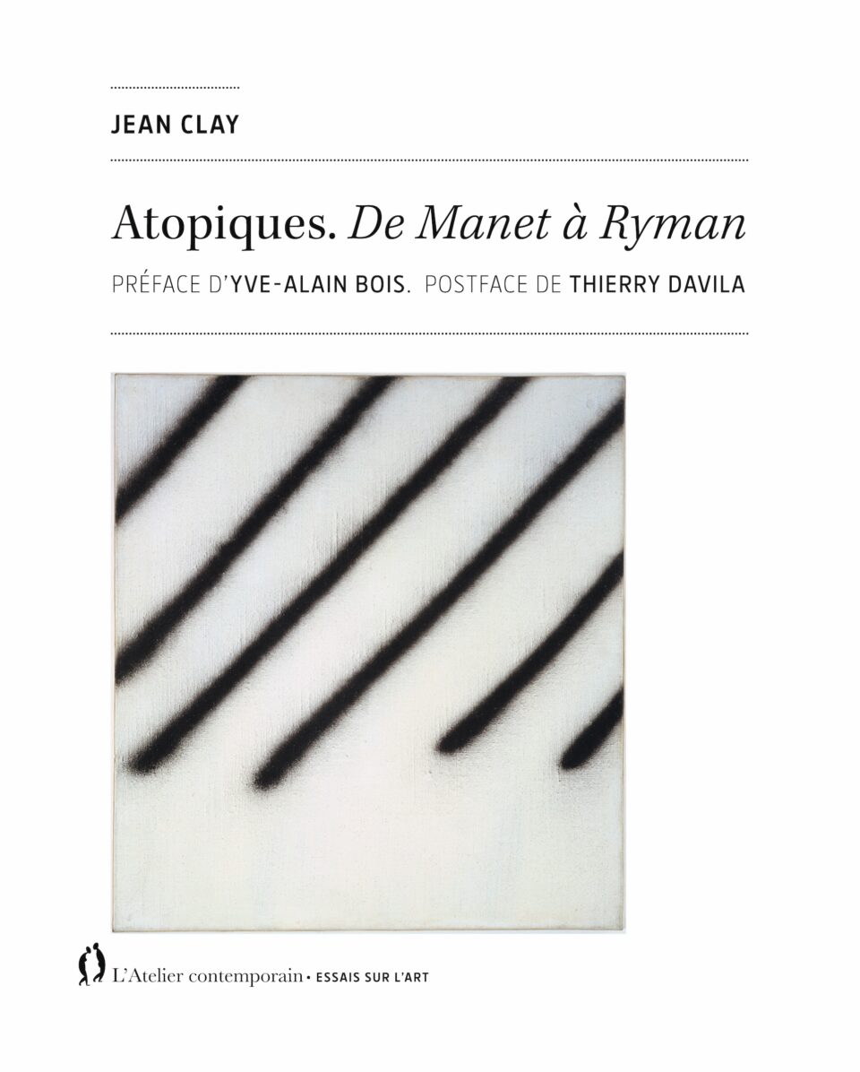 Présentation de l’ouvrage de Jean Clay, Atopiques. De Manet à Ryman (L’Atelier Contemporain, en partenariat avec les éditions de l’INHA) (Le 10/10/2024 de 18:30:00 à 19:30:00)