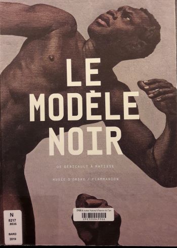 Bardon Isabelle, Bégué Estelle, Bindman David, Pinet Marie-Isabelle...[et al.]. Le modèle noir : de Géricault à Matisse. Paris : Musée d'Orsay : Flammarion, 2019, couverture du livre. Cliché INHA